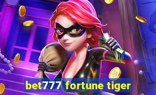 bet777 fortune tiger